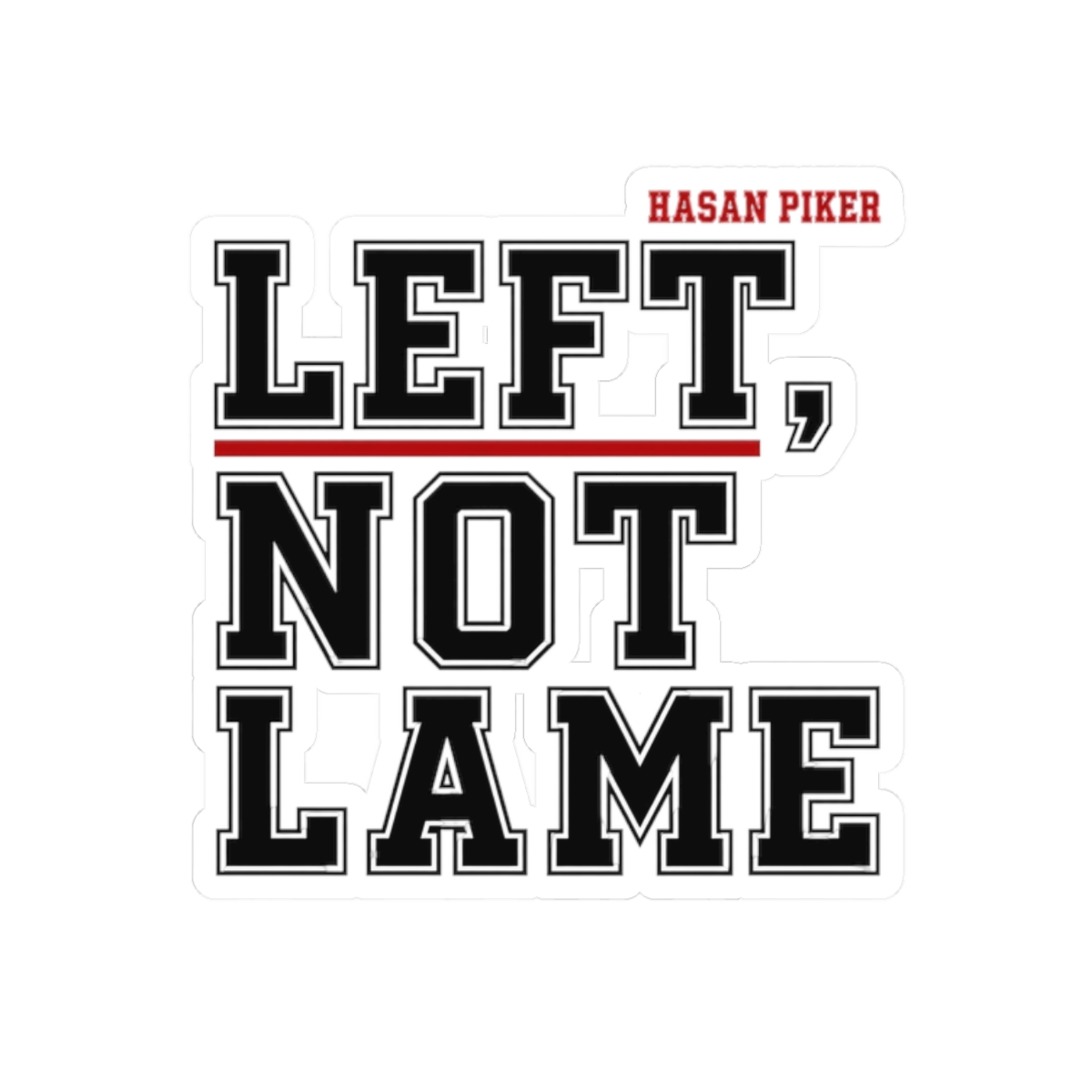 HasanAbi "LEFT, NOT LAME" Sticker - alternate angle 1, merchandise