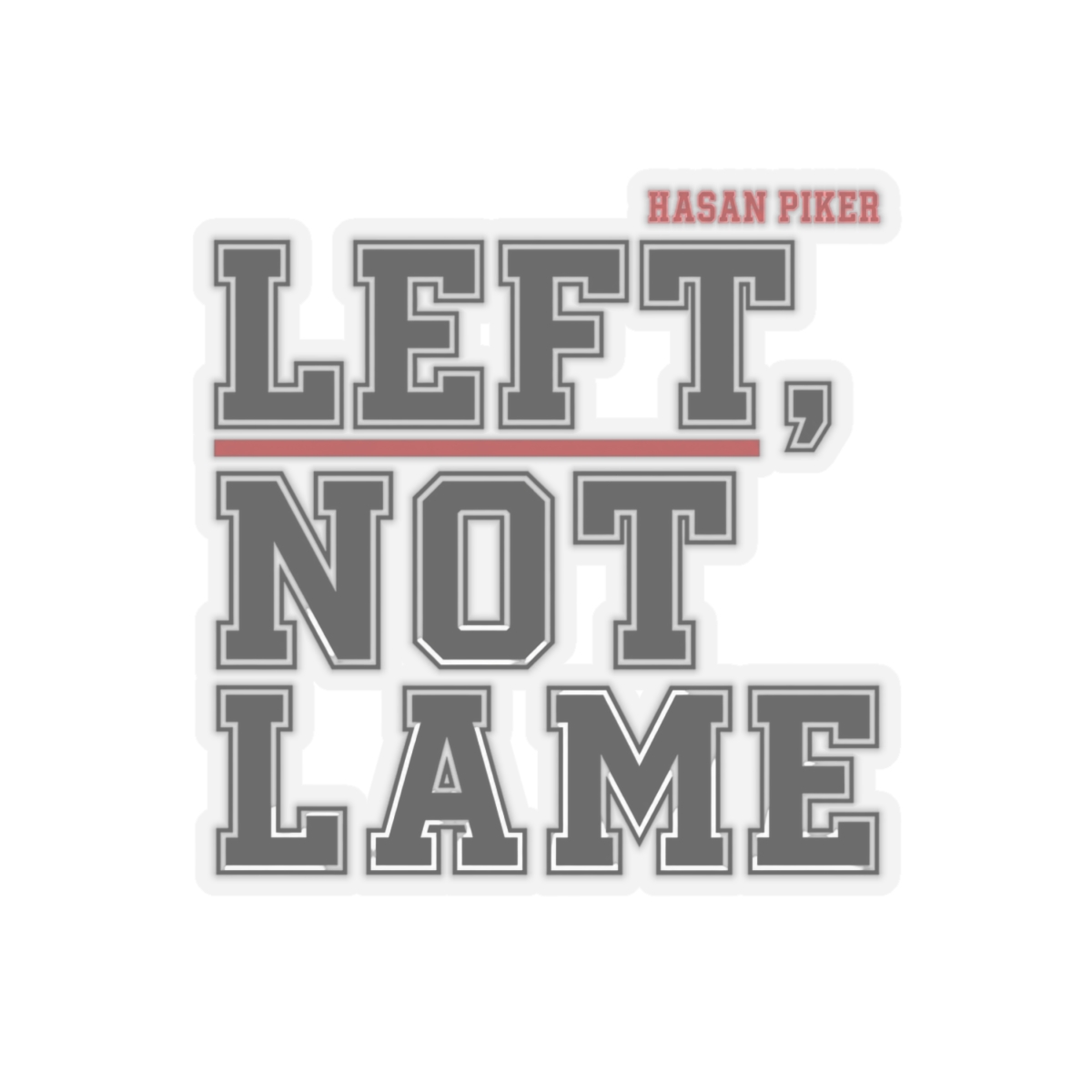 HasanAbi "LEFT, NOT LAME" Sticker - alternate angle 3, merchandise