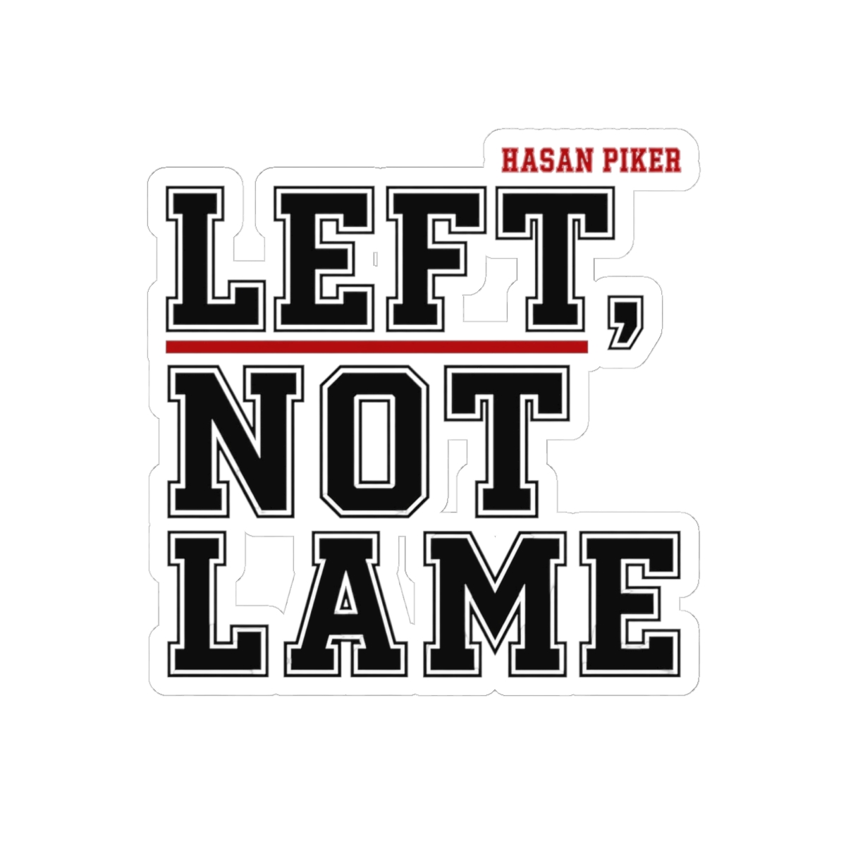 HasanAbi "LEFT, NOT LAME" Sticker